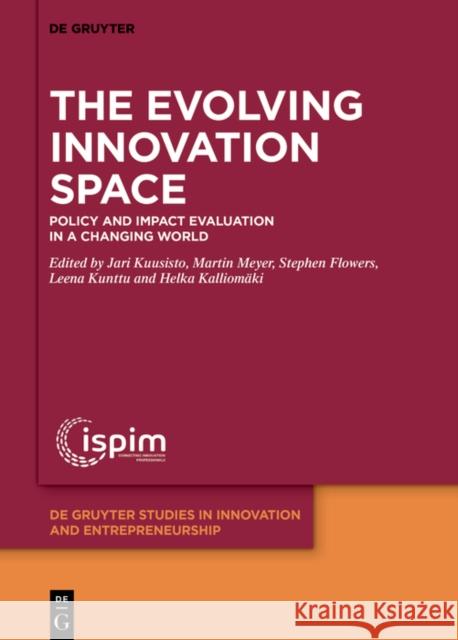 The Evolving Innovation Space: Policy and Impact Evaluation in a Changing World Jari Kuusisto Martin Meyer Stephen Flowers 9783111187617 de Gruyter