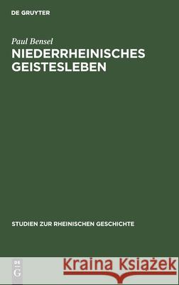 Niederrheinisches Geistesleben: Im Spiegel Klevischer Zeitschriften Des Achtzehnten Jahrhunderts Paul Bensel 9783111187631 De Gruyter