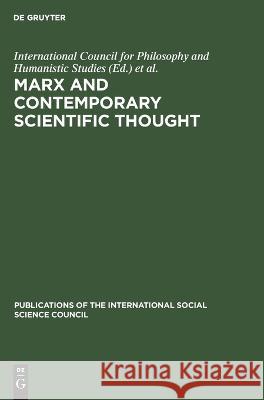Marx and Contemporary Scientific Thought: Symposium on the Role of Karl Marx in the Development of Contemporary Scientific Thought, Paris, 8, 9, 10 Ma International Council for Philosophy and Symposium on the Role of Karl Marx in th 9783111187983 Walter de Gruyter