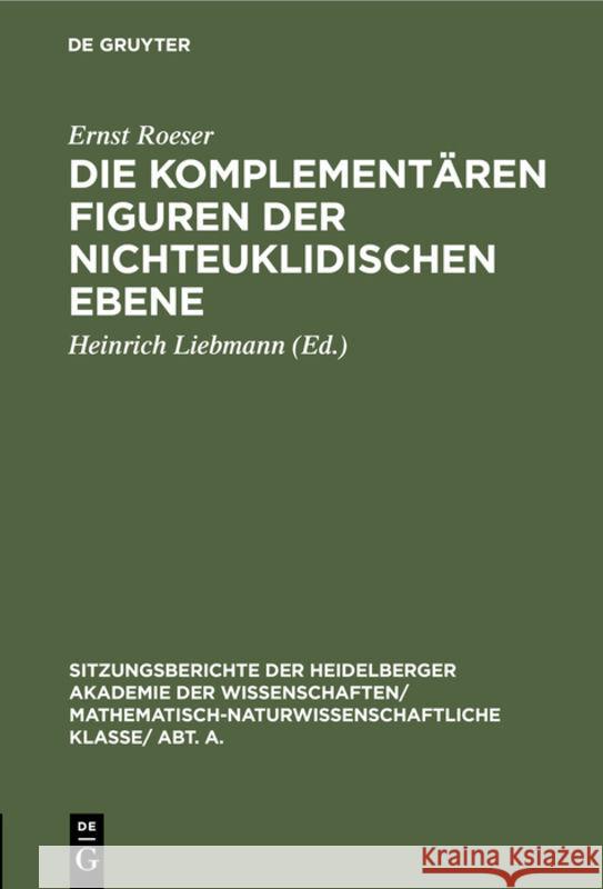 Die Komplementären Figuren Der Nichteuklidischen Ebene Ernst Heinrich Roeser Liebmann, Heinrich Liebmann 9783111188034 De Gruyter