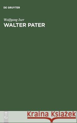 Walter Pater: Die Autonomie Des Ästhetischen Professor Wolfgang Iser (University of California Irvine) 9783111188416