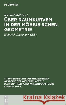 Über Raumkurven in Der Möbius'schen Geometrie Richard Heinrich Mühlbach Liebmann, Heinrich Liebmann 9783111188713 De Gruyter