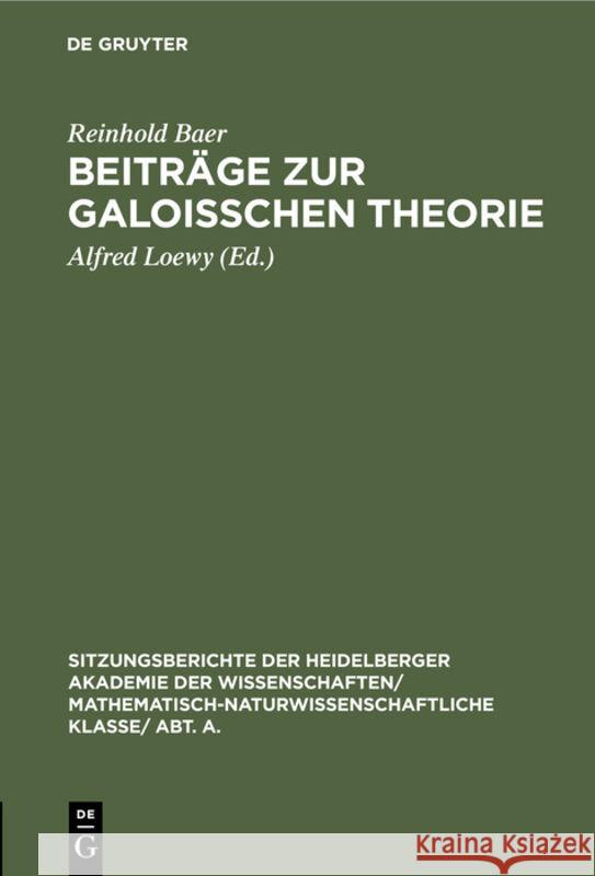 Beiträge zur Galoisschen Theorie Reinhold Alfred Baer Loewy, Alfred Loewy 9783111188744 De Gruyter