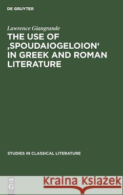 The Use of 'Spoudaiogeloion' in Greek and Roman Literature Lawrence Giangrande 9783111188867 Walter de Gruyter
