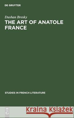 The Art of Anatole France Dushan Bresky 9783111188973 Walter de Gruyter