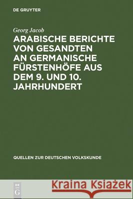 Arabische Berichte von Gesandten an germanische Fürstenhöfe aus dem 9. und 10. Jahrhundert Georg Jacob 9783111189192 De Gruyter