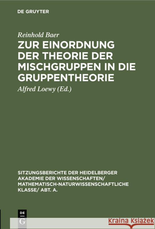 Zur Einordnung der Theorie der Mischgruppen in die Gruppentheorie Reinhold Alfred Baer Loewy, Alfred Loewy 9783111189338 De Gruyter