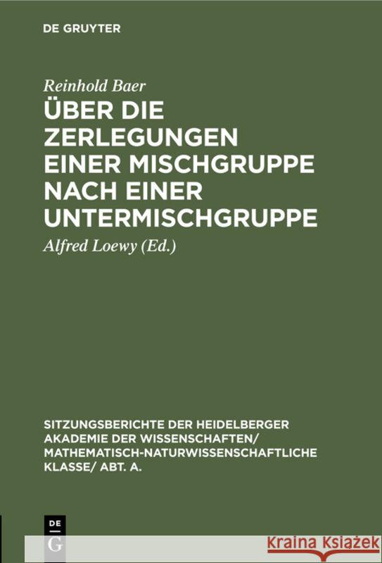 Über Die Zerlegungen Einer Mischgruppe Nach Einer Untermischgruppe Reinhold Alfred Baer Loewy, Alfred Loewy 9783111189345 De Gruyter