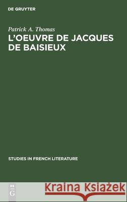 L'Oeuvre de Jacques de Baisieux: Edition Critique Thomas, Patrick A. 9783111189468 Walter de Gruyter