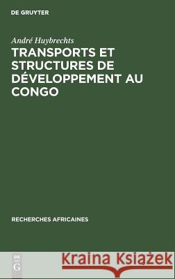 Transports et structures de développement au Congo André Huybrechts 9783111189819