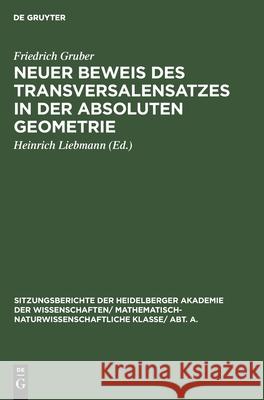 Neuer Beweis Des Transversalensatzes in Der Absoluten Geometrie Friedrich Heinrich Gruber Liebmann, Heinrich Liebmann 9783111189963