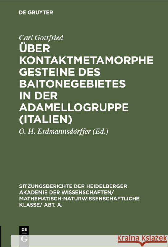 Über Kontaktmetamorphe Gesteine Des Baitonegebietes in Der Adamellogruppe (Italien) Carl O H Gottfried Erdmannsdörffer, O H Erdmannsdörffer 9783111190020 De Gruyter