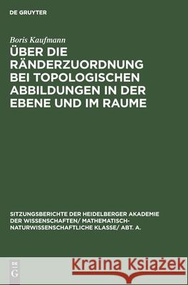Über die Ränderzuordnung bei topologischen Abbildungen in der Ebene und im Raume Boris Kaufmann 9783111190037 Walter de Gruyter