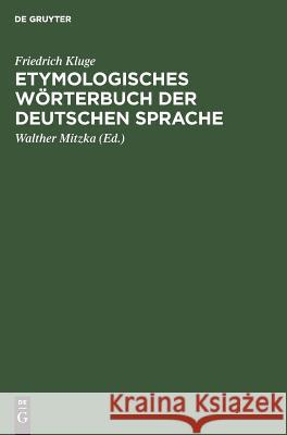 Etymologisches Wörterbuch der deutschen Sprache Friedrich Walther Kluge Mitzka, Walther Mitzka 9783111190280 Walter de Gruyter