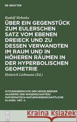 Über ein Gegenstück zum Eulerschen Satz vom ebenen Dreieck und zu dessen Verwandten im Raum und in höheren Räumen in der hyperbolischen Geometrie Rudolf Heinrich Mehmke Liebmann, Heinrich Liebmann 9783111190426