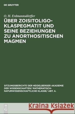 Über Zoisitoligoklaspegmatit und seine Beziehungen zu anorthositischen Magmen O H Erdmannsdörffer 9783111190433 De Gruyter