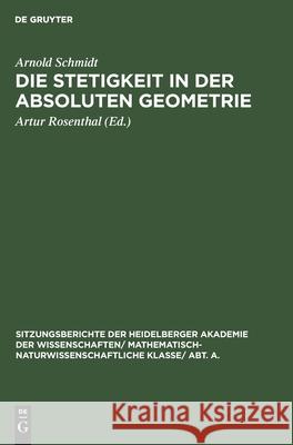 Die Stetigkeit in Der Absoluten Geometrie Arnold Artur Schmidt Rosenthal, Artur Rosenthal 9783111190440