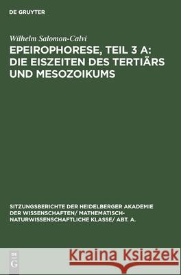 Epeirophorese, Teil 3 A: Die Eiszeiten Des Tertiärs Und Mesozoikums Wilhelm Salomon-Calvi 9783111190464