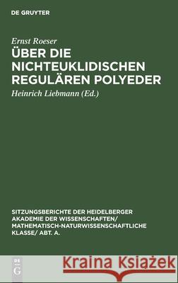 Über Die Nichteuklidischen Regulären Polyeder Ernst Heinrich Roeser Liebmann, Heinrich Liebmann 9783111190501 De Gruyter