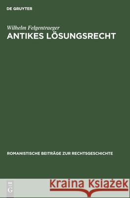 Antikes Lösungsrecht Wilhelm Felgentraeger 9783111190730 De Gruyter