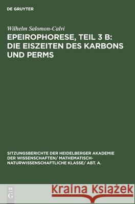 Epeirophorese, Teil 3 B: Die Eiszeiten Des Karbons Und Perms Wilhelm Salomon-Calvi 9783111190808