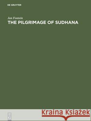 The Pilgrimage of Sudhana: A Study of Gandavyuha Illustrations in China, Japan and Java Jan Fontein 9783111191584 Walter de Gruyter