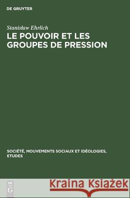 Le pouvoir et les groupes de pression Stanislaw Ehrlich 9783111192000 Walter de Gruyter