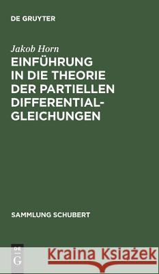 Einführung in die Theorie der partiellen Differentialgleichungen Jakob Horn 9783111192383 De Gruyter