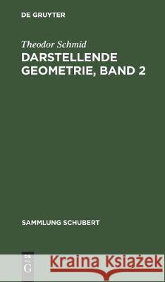 Darstellende Geometrie, Band 2 Theodor Schmid 9783111192406 De Gruyter