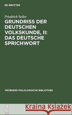Grundriss der deutschen Volkskunde, II: Das deutsche Sprichwort Friedrich Seiler 9783111192581 Walter de Gruyter