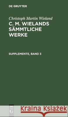 Supplemente Dritter Band Wieland, Christoph Martin 9783111193182 De Gruyter