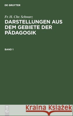 Darstellungen aus dem Gebiete der Pädagogik Schwarz, Friedrich Heinrich Christian 9783111193342