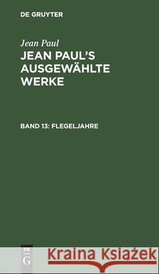 Flegeljahre: Erstes [Und Zweites] Bändchen Jean Paul 9783111193588 De Gruyter