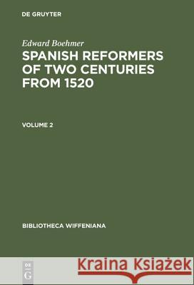 Edward Boehmer: Spanish Reformers of Two Centuries from 1520. Volume 2 Edward Boehmer 9783111194660