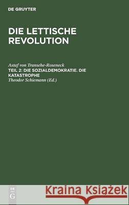 Die Sozialdemokratie. Die Katastrophe Astaf Von T Transehe-Roseneck Schiemann, Theodor Schiemann 9783111195407 De Gruyter