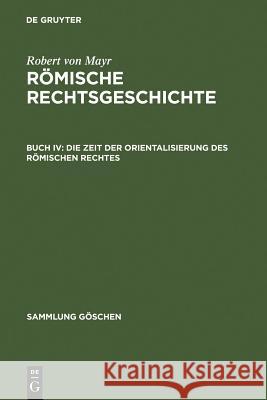 Die Zeit der Orientalisierung des römischen Rechtes Mayr, Robert Von 9783111195667