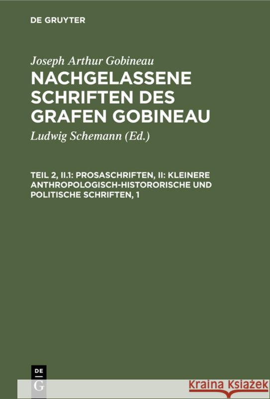 Prosaschriften, II: Kleinere Anthropologisch-Histororische Und Politische Schriften, 1 Joseph Arthur Ludwig Gobineau Schemann, Ludwig Schemann 9783111195773