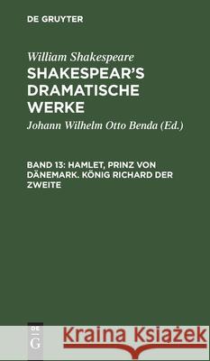 Hamlet, Prinz Von Dänemark. König Richard Der Zweite William Shakespeare, Johann Wilhelm Otto Benda 9783111196398