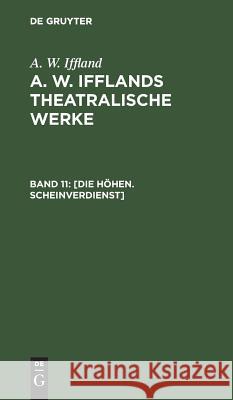 Die Höhen. Scheinverdienst August Wilhelm Iffland 9783111197166 De Gruyter