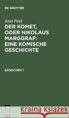 Der Komet, oder Nikolaus Marggraf: Eine komische Geschichte Jean Paul 9783111198576 De Gruyter