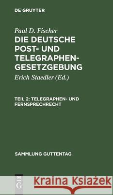 Telegraphen- Und Fernsprechrecht: (Mit Ausschluß Des Internationalen Rechts) Paul D Fischer, Paul D Fischer 9783111198644 De Gruyter