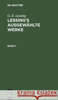 G. E. Lessing: Lessing's Ausgewählte Werke. Band 1 Lessing, G. E. 9783111198958 De Gruyter