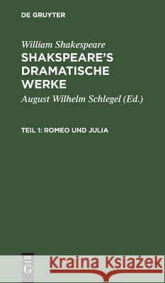 Romeo und Julia William August Wilh Shakspeare Schlegel, William Shakespeare, August Wilhelm Schlegel, Ludwig Tieck 9783111199955 De Gruyter