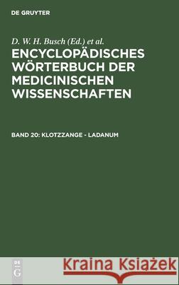 Klotzzange - Ladanum D W H Busch, Carl Ferdinand Gräfe, J F Diffenbach, E Horn, J C Jüngken, H F Link, J Müller, J F C Hecker, E Osann, Chris 9783111200019