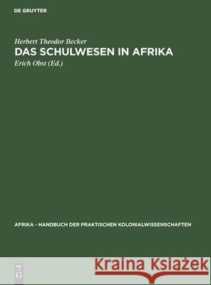 Das Schulwesen in Afrika Herbert Theodor Erich Becker Obst, Erich Obst 9783111200828 De Gruyter