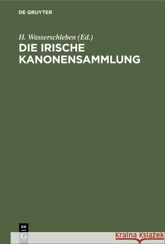 Die Irische Kanonensammlung H Wasserschleben 9783111200934 De Gruyter