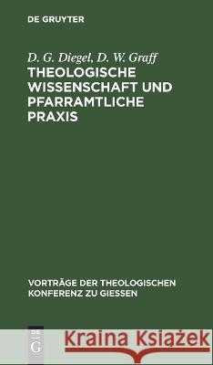 Theologische Wissenschaft und pfarramtliche Praxis Diegel, Gustav 9783111201955 De Gruyter