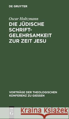 Die Jüdische Schriftgelehrsamkeit Zur Zeit Jesu Holtzmann, Oscar 9783111201993 Walter de Gruyter