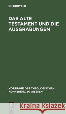 Das Alte Testament und die Ausgrabungen No Contributor 9783111202006 De Gruyter