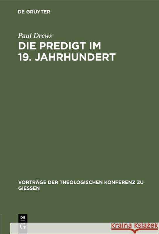 Die Predigt Im 19. Jahrhundert: Kritische Bemerkungen Und Praktische Winke Paul Drews 9783111202013